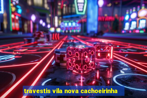 travestis vila nova cachoeirinha